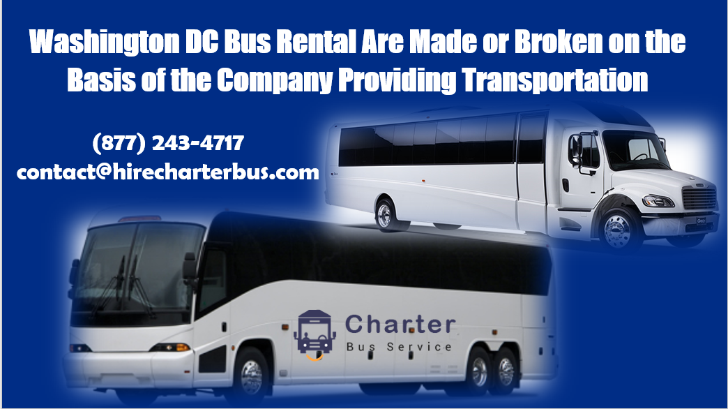 Washington DC Bus Rental Are Made or Broken on the Basis of the Company Providing Transportation