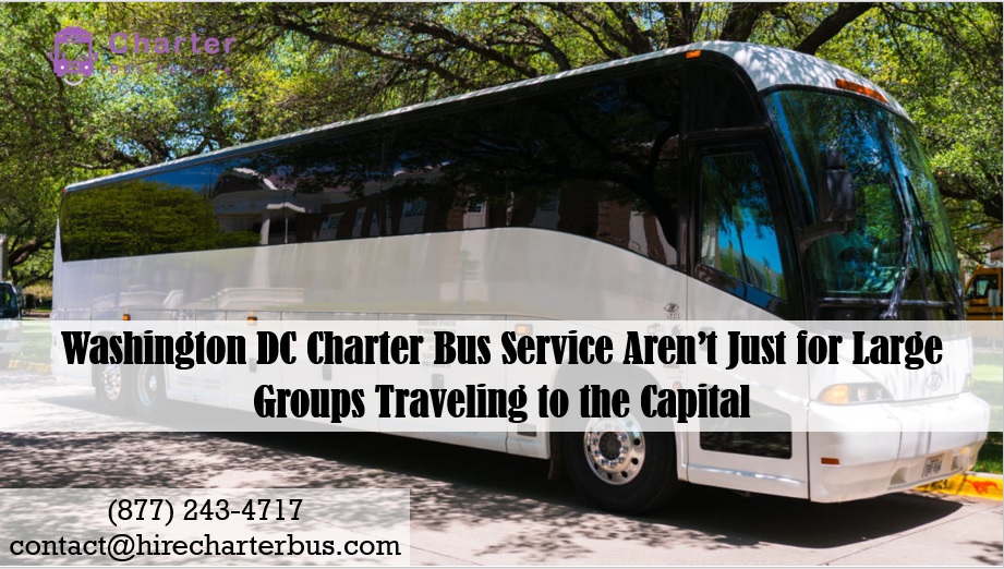 Washington DC Charter Bus Service Aren’t Just for Large Groups Traveling to the Capital
