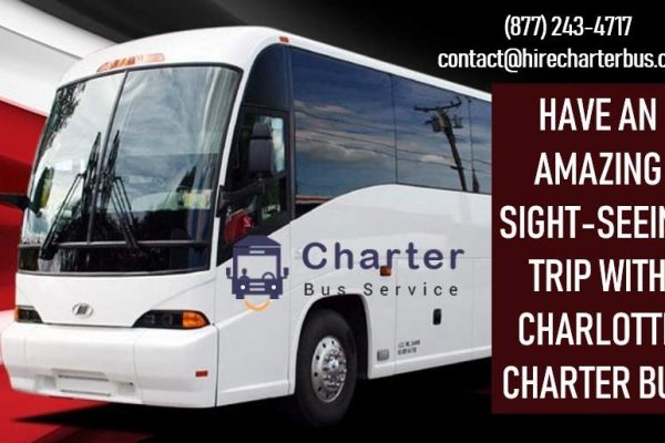 Have An Amazing Sight-Seeing Trip with Charlotte Charter Bus